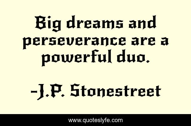 Big dreams and perseverance are a powerful duo.