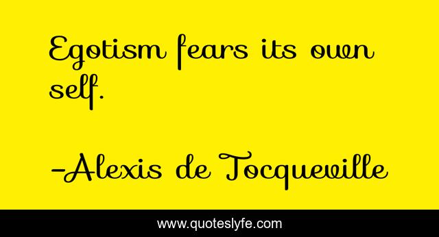 Egotism fears its own self.