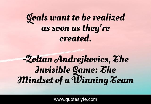 Goals want to be realized as soon as they're created.