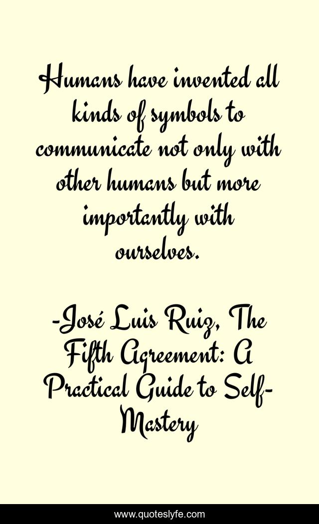 Humans have invented all kinds of symbols to communicate not only with other humans but more importantly with ourselves.