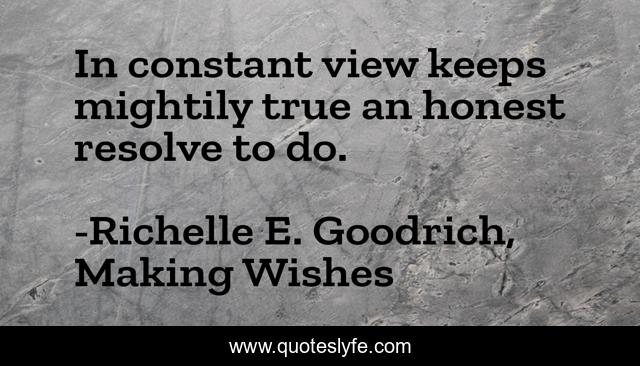 In constant view keeps mightily true an honest resolve to do.