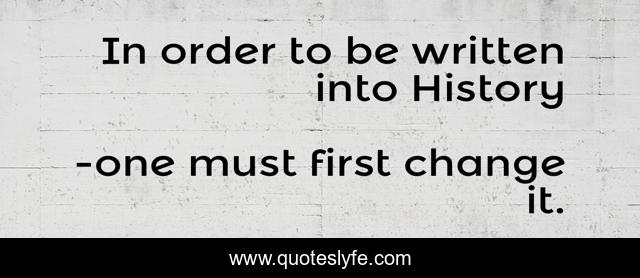 In order to be written into History