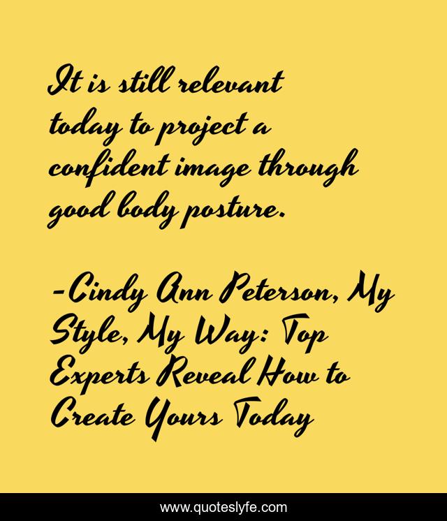 It is still relevant today to project a confident image through good body posture.