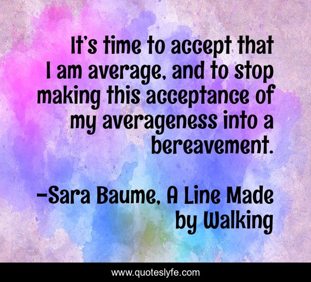 It’s time to accept that I am average, and to stop making this acceptance of my averageness into a bereavement.