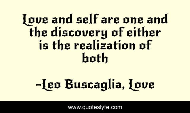 Love and self are one and the discovery of either is the realization of both