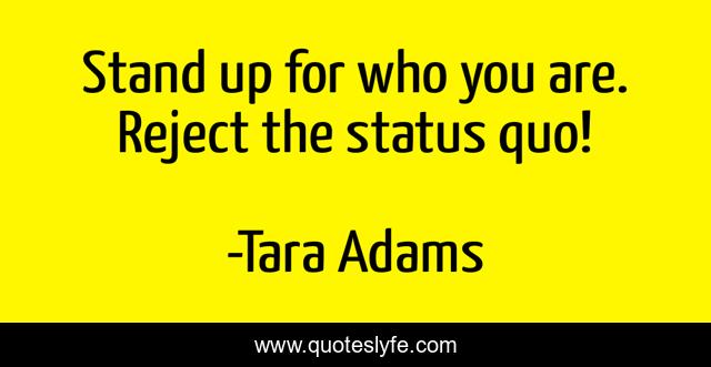 Stand up for who you are. Reject the status quo!