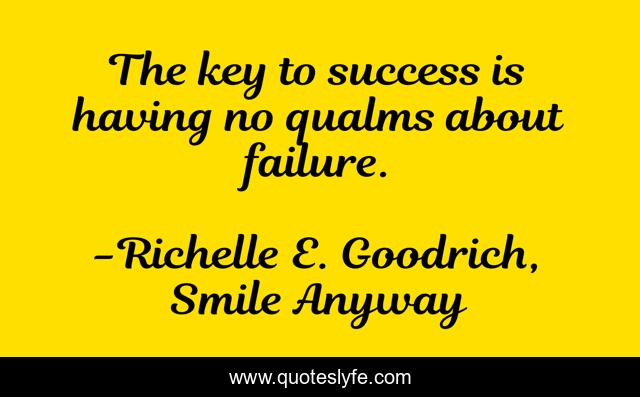 The key to success is having no qualms about failure.