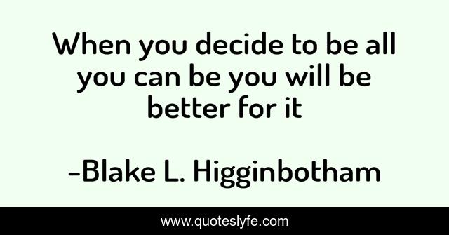 When you decide to be all you can be you will be better for it