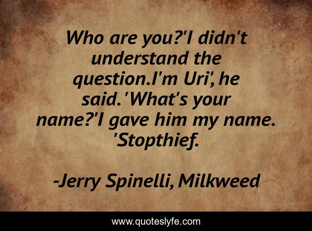 Who are you?'I didn't understand the question.I'm Uri', he said. 'What's your name?'I gave him my name. 'Stopthief.