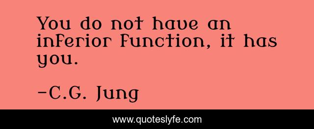 You do not have an inferior function, it has you.