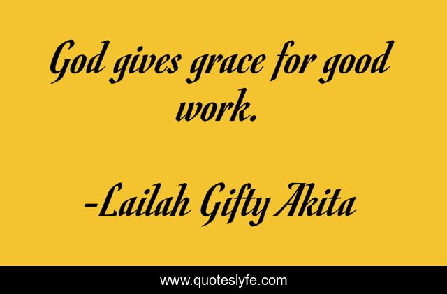 God gives grace for good work.