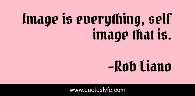 Image is everything, self image that is.