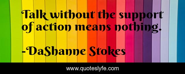 Talk without the support of action means nothing.