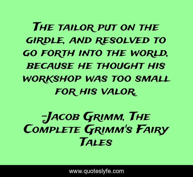 The Tailor Put On The Girdle, And Resolved To Go Forth Into The World,... Quote By Jacob Grimm, The Complete Grimm's Fairy Tales - Quoteslyfe