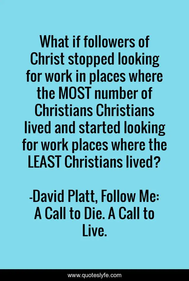 What if followers of Christ stopped looking for work in places where the MOST number of Christians Christians lived and started looking for work places where the LEAST Christians lived?