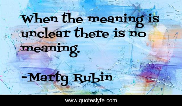 When the meaning is unclear there is no meaning.