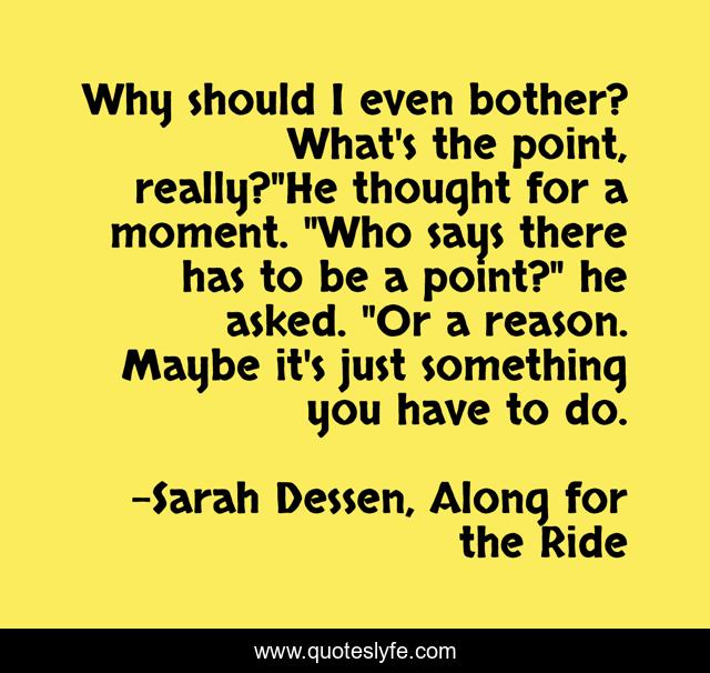 Why should I even bother? What's the point, really?