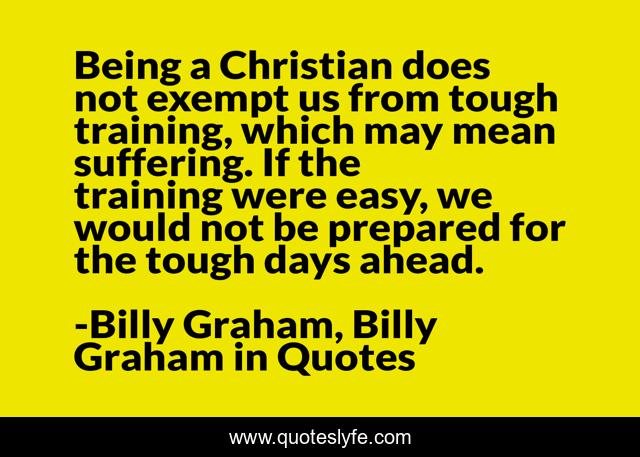 Being a Christian does not exempt us from tough training, which may mean suffering. If the training were easy, we would not be prepared for the tough days ahead.