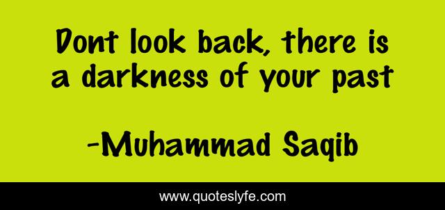Dont look back, there is a darkness of your past