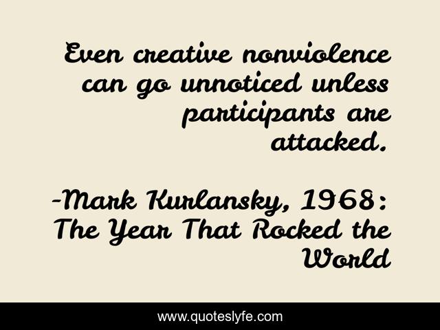 Even creative nonviolence can go unnoticed unless participants are attacked.