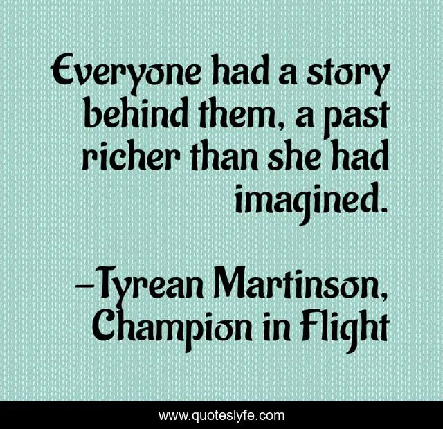 Everyone had a story behind them, a past richer than she had imagined.