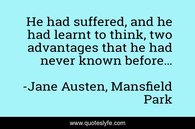 He had suffered, and he had learnt to think, two advantages that he had never known before…