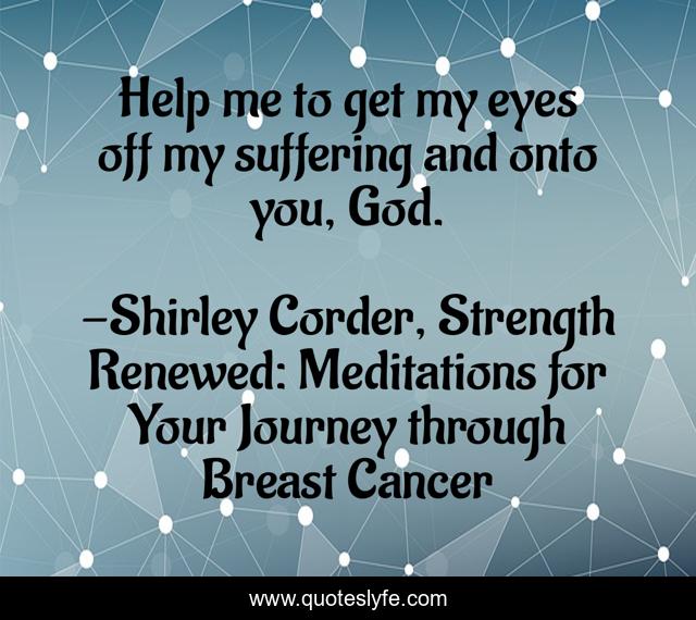 Help me to get my eyes off my suffering and onto you, God.