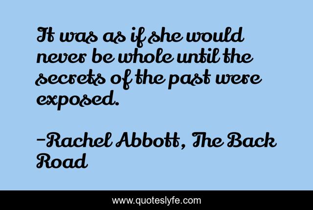 It was as if she would never be whole until the secrets of the past were exposed.