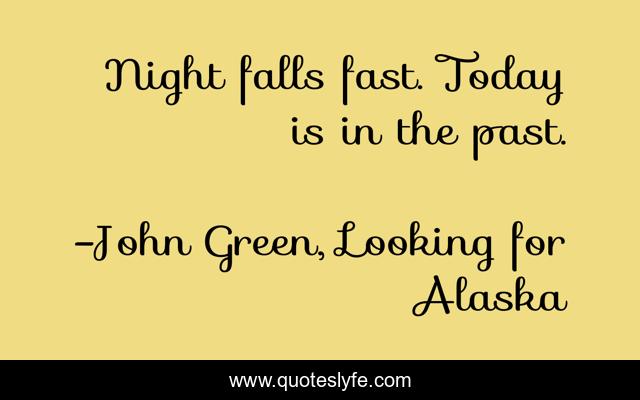 Night falls fast. Today is in the past.