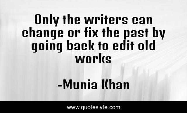 Only the writers can change or fix the past by going back to edit old works
