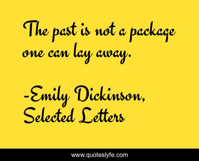 The past is not a package one can lay away.