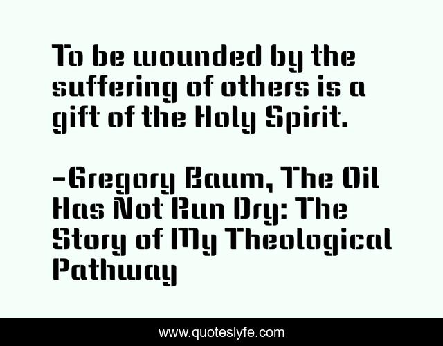 To be wounded by the suffering of others is a gift of the Holy Spirit.