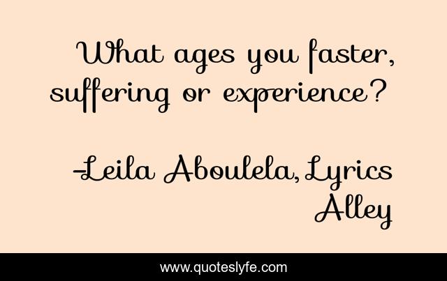 What ages you faster, suffering or experience?