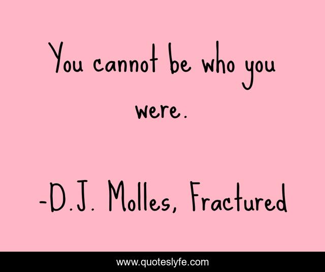 You cannot be who you were.
