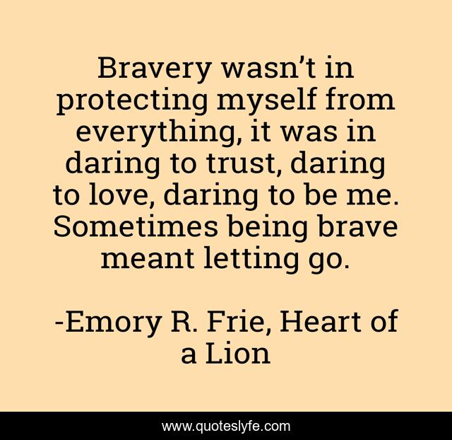 Bravery wasn’t in protecting myself from everything, it was in daring to trust, daring to love, daring to be me. Sometimes being brave meant letting go.