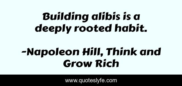 Building alibis is a deeply rooted habit.
