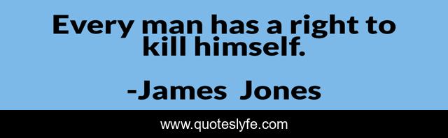 Every man has a right to kill himself.