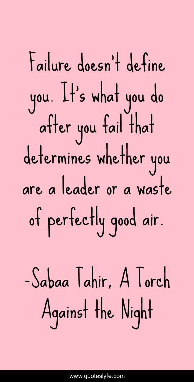 Failure doesn't define you. It's what you do after you fail that determines whether you are a leader or a waste of perfectly good air.