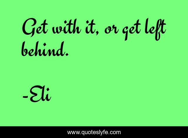 Get with it, or get left behind.