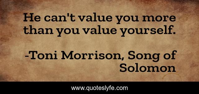 He can't value you more than you value yourself.