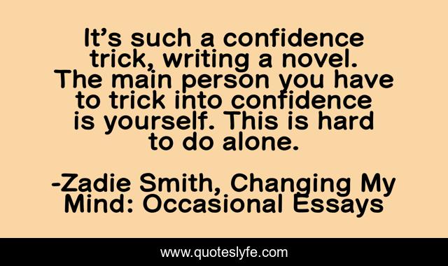 It’s such a confidence trick, writing a novel. The main person you have to trick into confidence is yourself. This is hard to do alone.