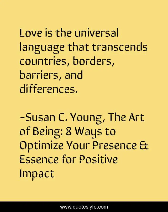 Love is the universal language that transcends countries, borders, barriers, and differences.