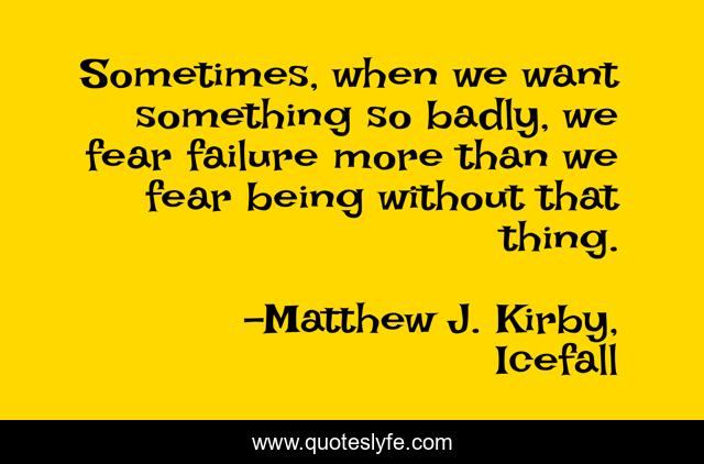 Sometimes, when we want something so badly, we fear failure more than we fear being without that thing.