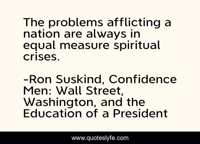 The problems afflicting a nation are always in equal measure spiritual crises.
