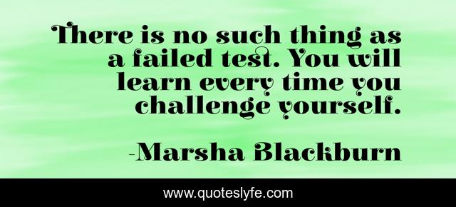 There is no such thing as a failed test. You will learn every time you challenge yourself.