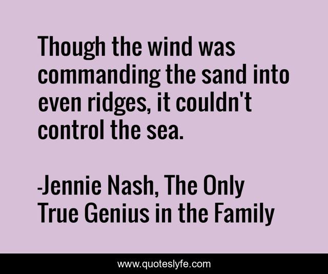Though the wind was commanding the sand into even ridges, it couldn't control the sea.