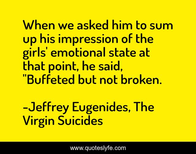 When we asked him to sum up his impression of the girls' emotional state at that point, he said, 