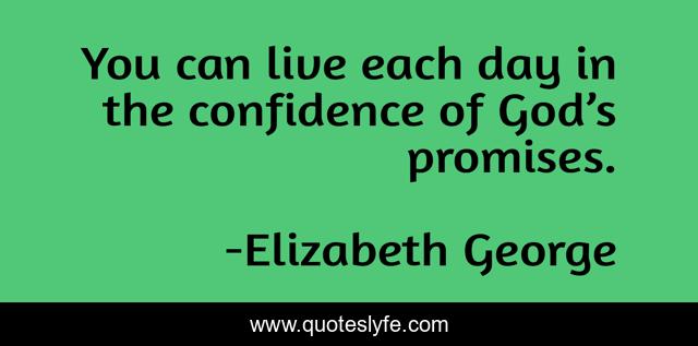 You can live each day in the confidence of God’s promises.