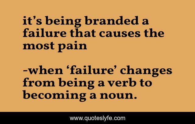 it’s being branded a failure that causes the most pain
