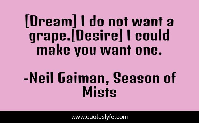 [Dream] I do not want a grape.[Desire] I could make you want one.